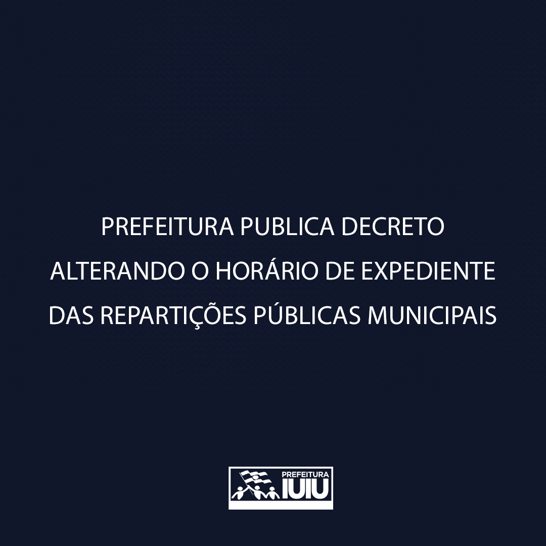 PREFEITURA PUBLICA DECRETO ALTERANDO O HORÁRIO DE EXPEDIENTE DAS REPARTIÇÕES PÚBLICAS MUNICIPAIS